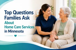 Top Questions Families Ask About Home Care Services in Minnesota