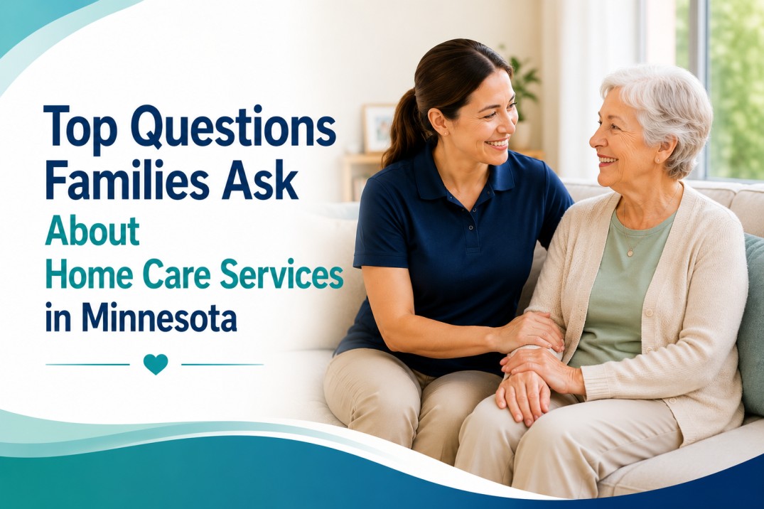 Top Questions Families Ask About Home Care Services in Minnesota